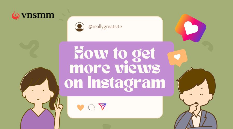 How to Get More Views on Instagram: Proven Strategies for Reels & Videos